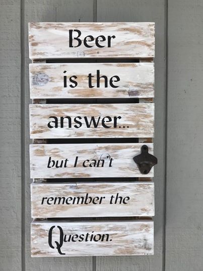 Beer is the Answer Wood Sign