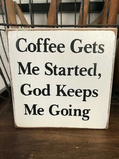 Coffee Gets Me Started God Keeps Moving  Wood Sign